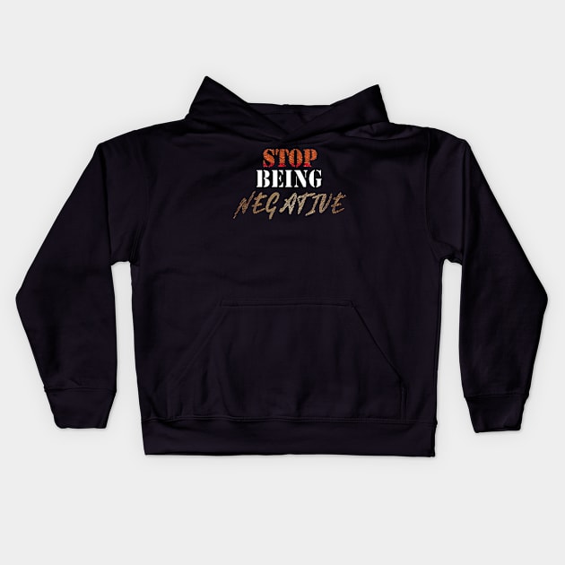 stop being negative Kids Hoodie by chakibium